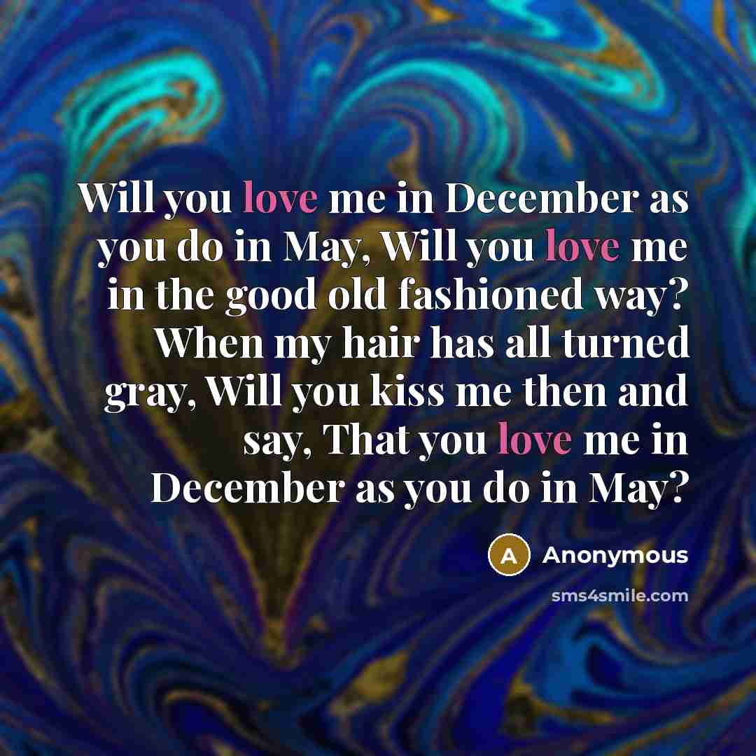 “Will you love me in December as you do in…” quote by Anonymous