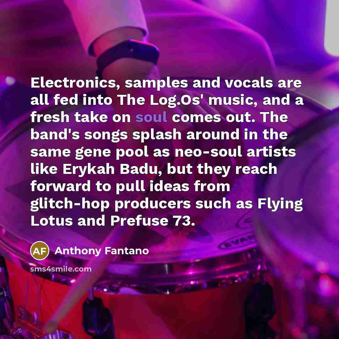 “Electronics, samples and vocals are all fed into The Log.Os'…” quote by Anthony Fantano