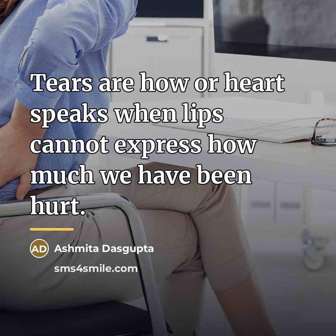 “Tears are how or heart speaks when lips cannot express…” quote by Ashmita Dasgupta
