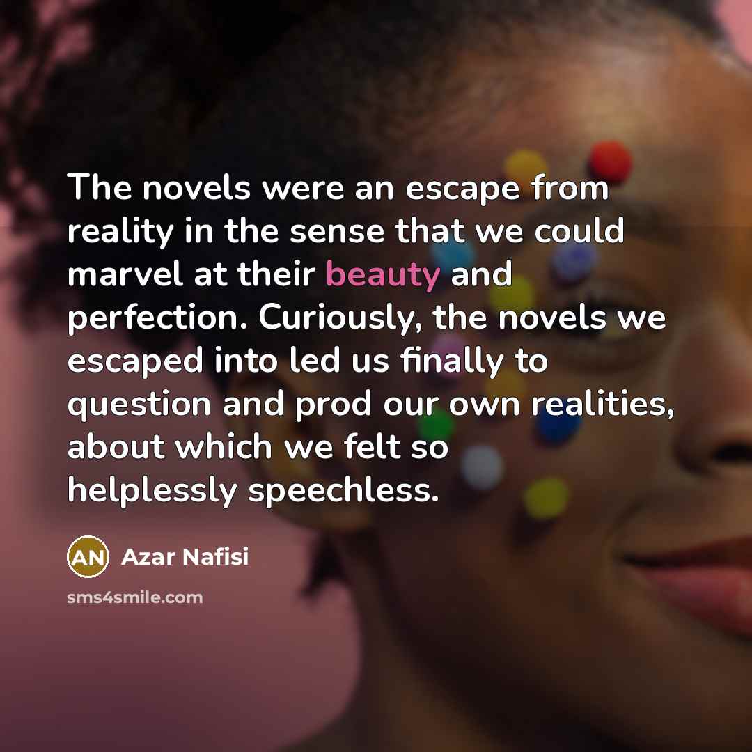 “The novels were an escape from reality in the sense…” quote by Azar Nafisi