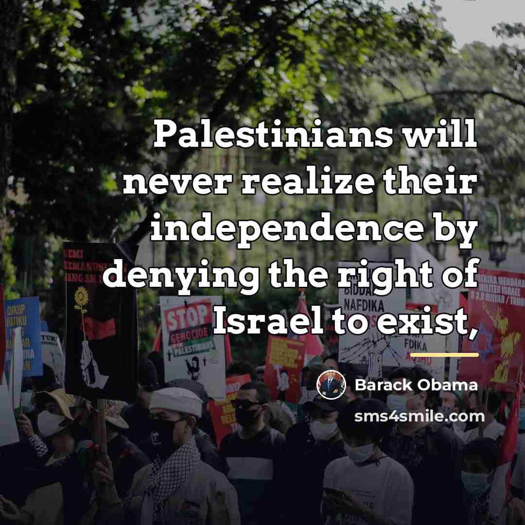 “Palestinians will never realize their independence by denying the right…” quote by Barack Obama