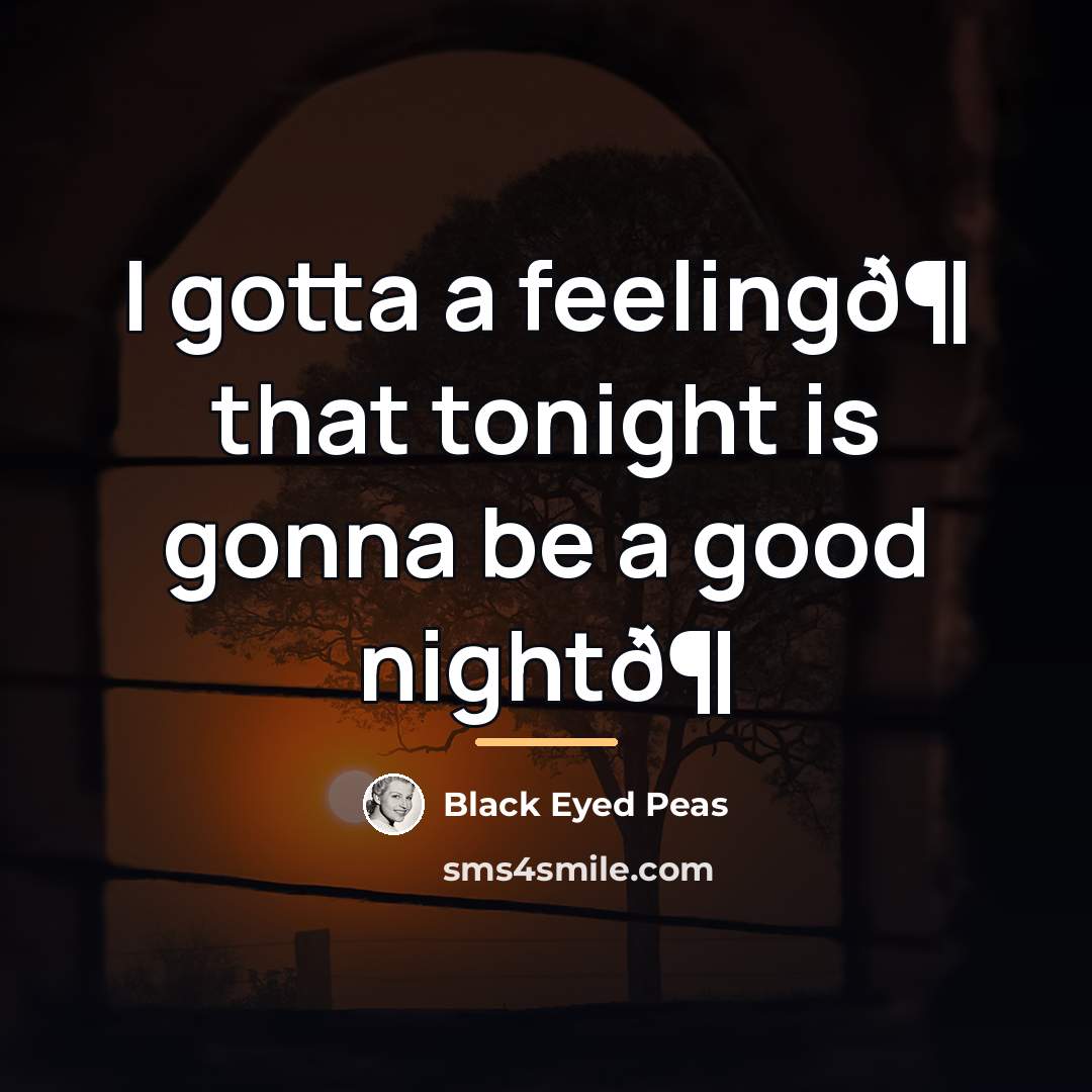 “I gotta a feelingð¶ that tonight is gonna be a…” quote by Black Eyed Peas