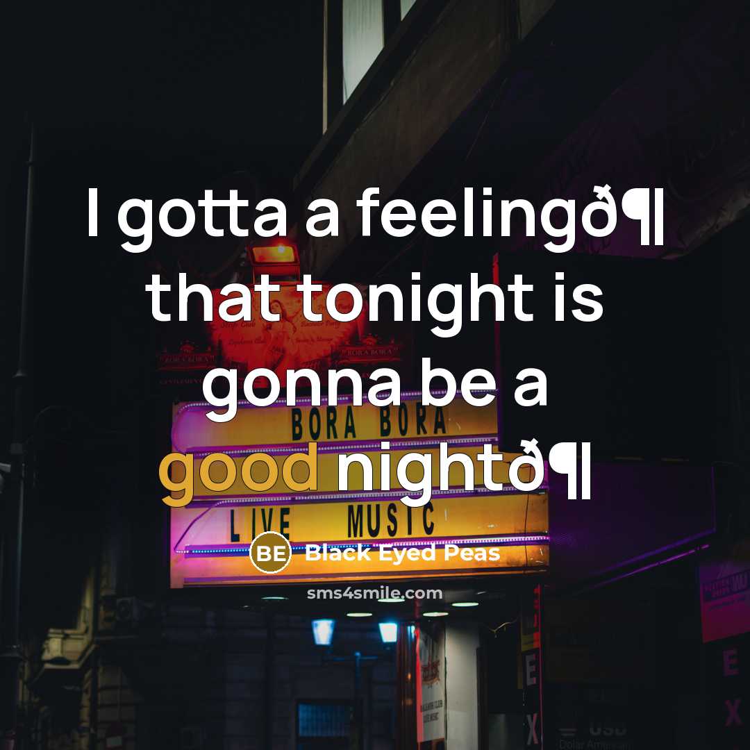 “I gotta a feelingð¶ that tonight is gonna be a good nightð¶” quote by Black Eyed Peas