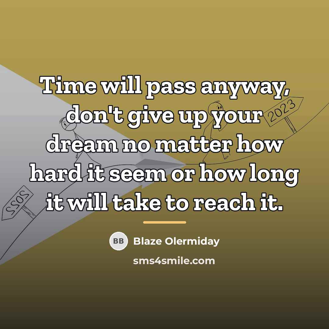 “Time will pass anyway, don't give up your dream no…” quote by Blaze Olermiday