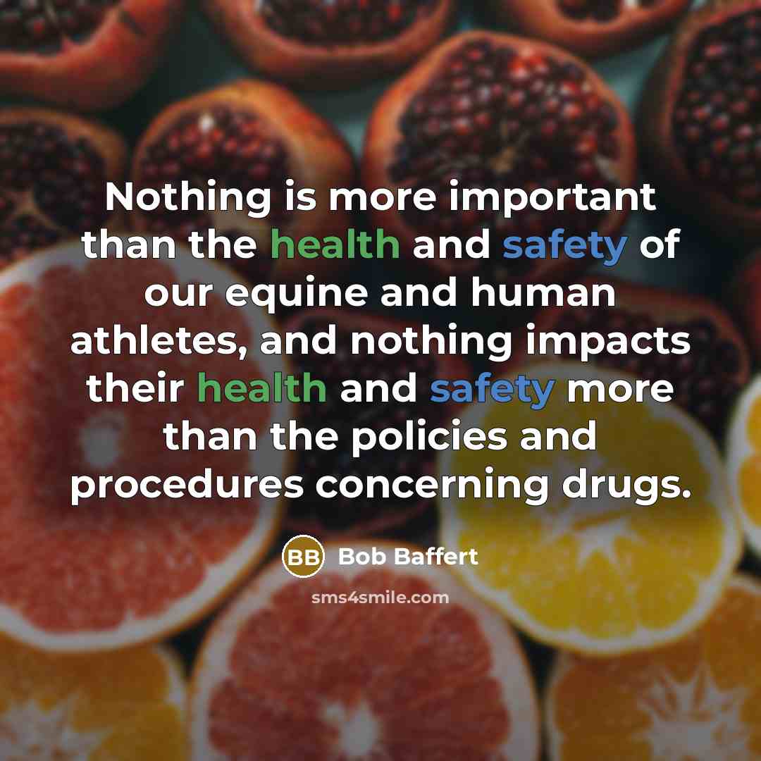 “Nothing is more important than the health and safety of…” quote by Bob Baffert