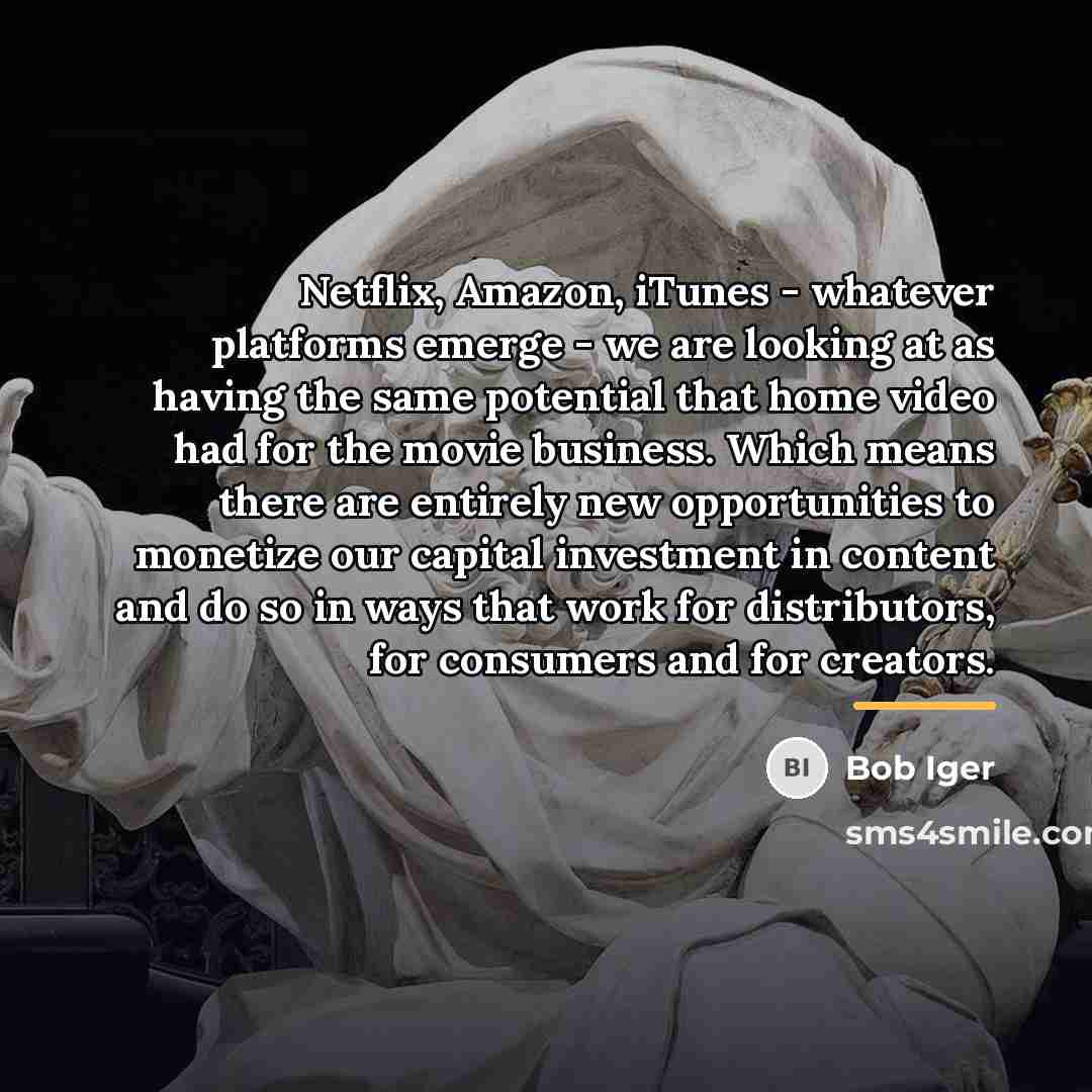 “Netflix, Amazon, iTunes - whatever platforms emerge - we are…” quote by Bob Iger