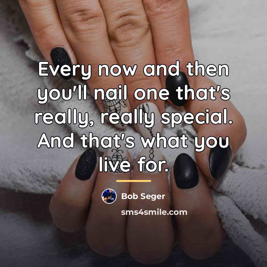 “Every now and then you'll nail one that's really, really…” quote by Bob Seger