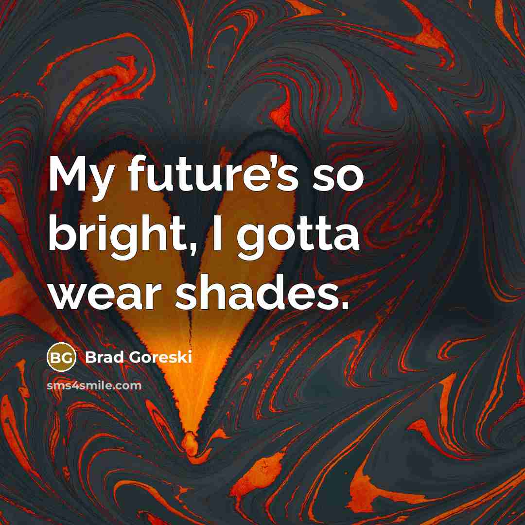 “My future’s so bright, I gotta wear shades.…” quote by Brad Goreski