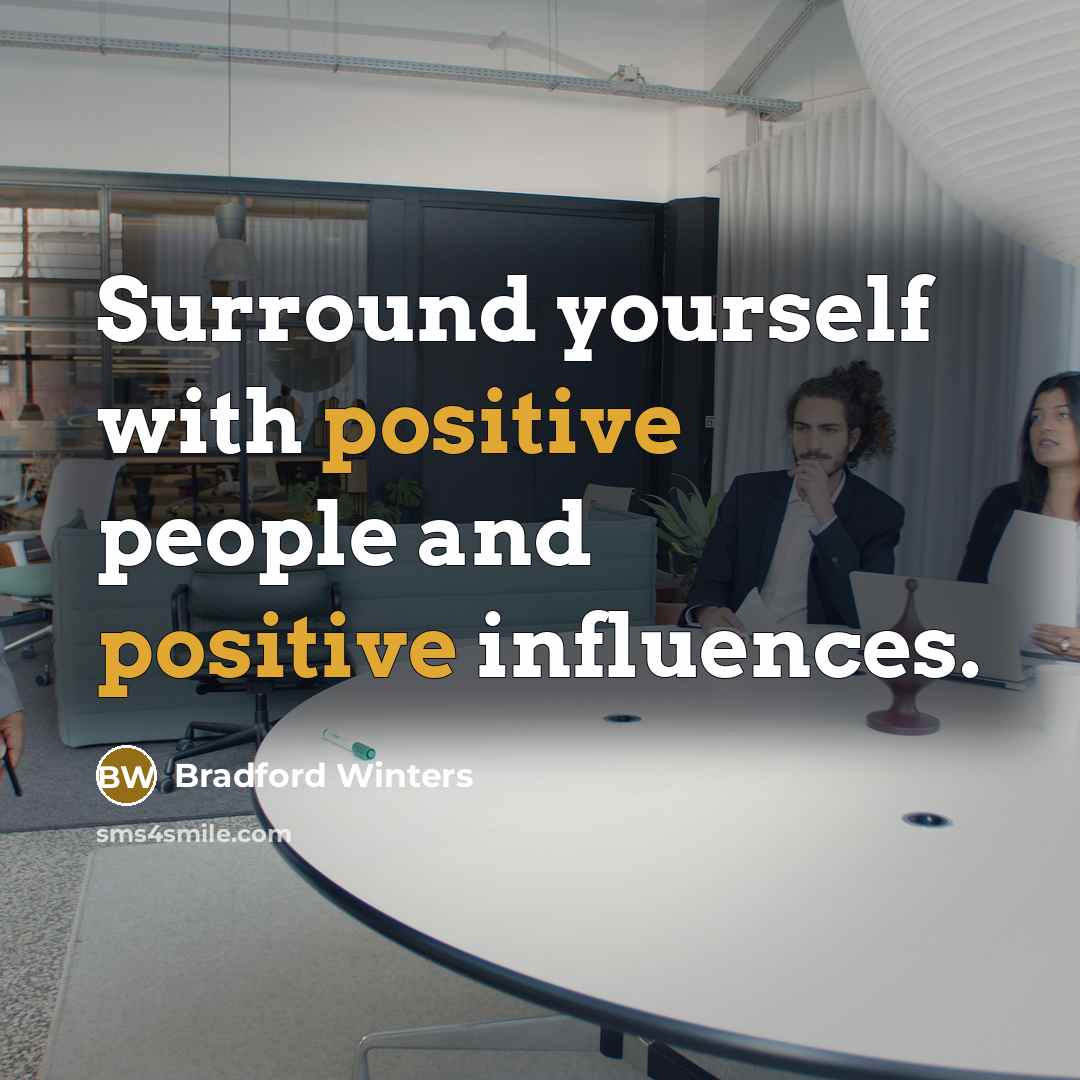 “Surround yourself with positive people and positive influences.…” quote by Bradford Winters