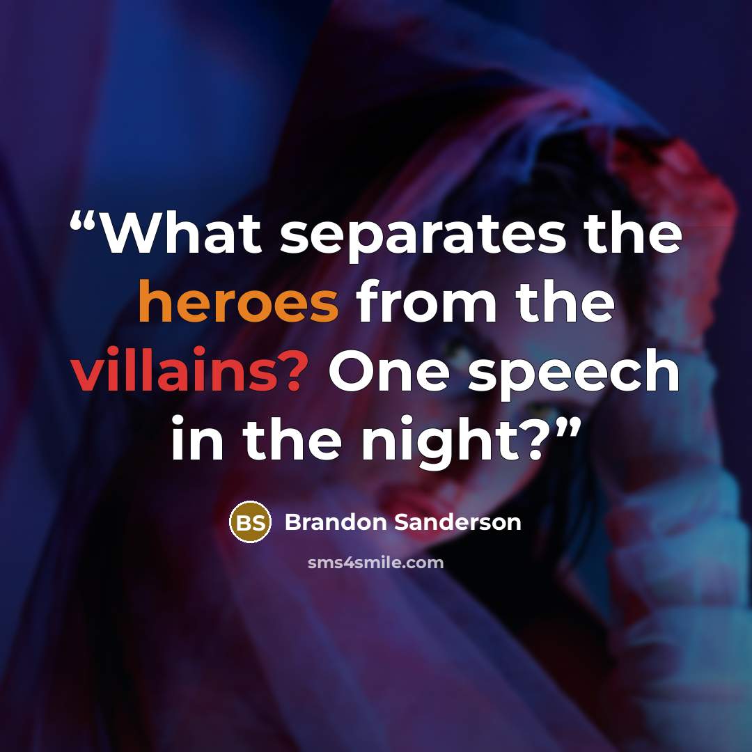 “What separates the heroes from the villains? One speech in the night?” quote by Brandon Sanderson