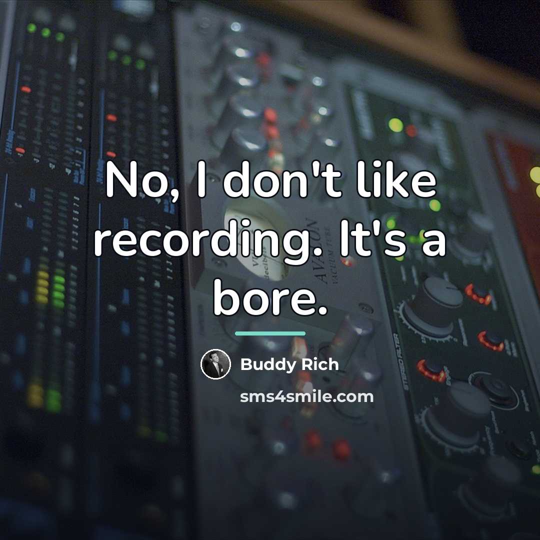 “No, I don't like recording. It's a bore.…” quote by Buddy Rich
