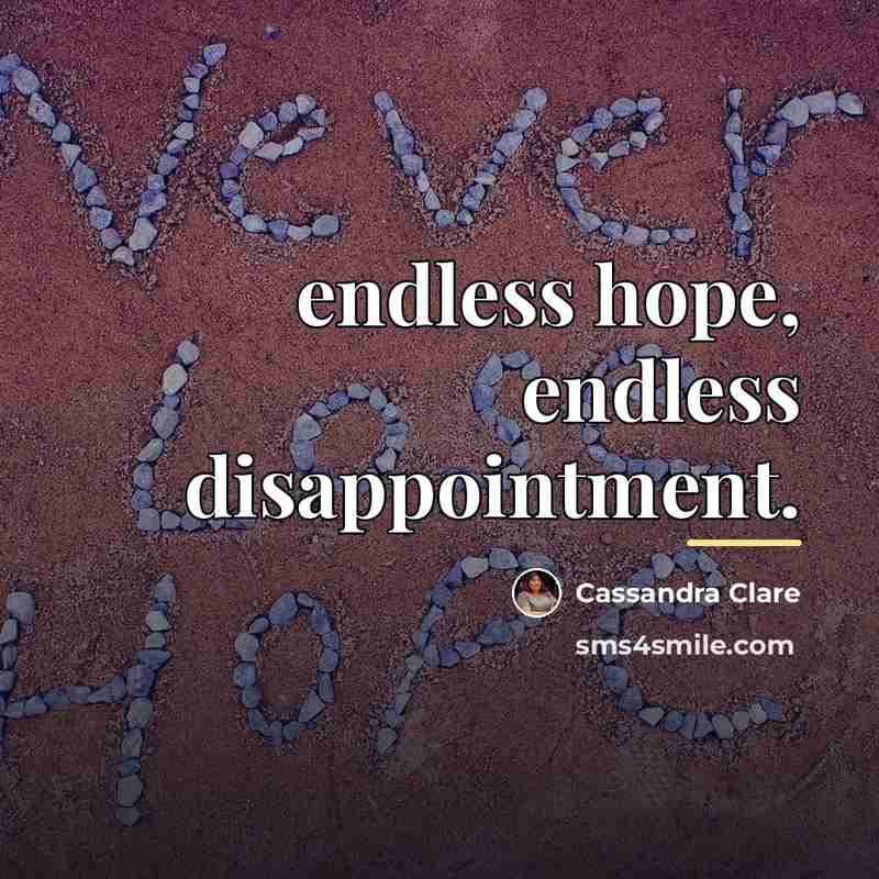 “endless hope, endless disappointment.…” quote by Cassandra Clare