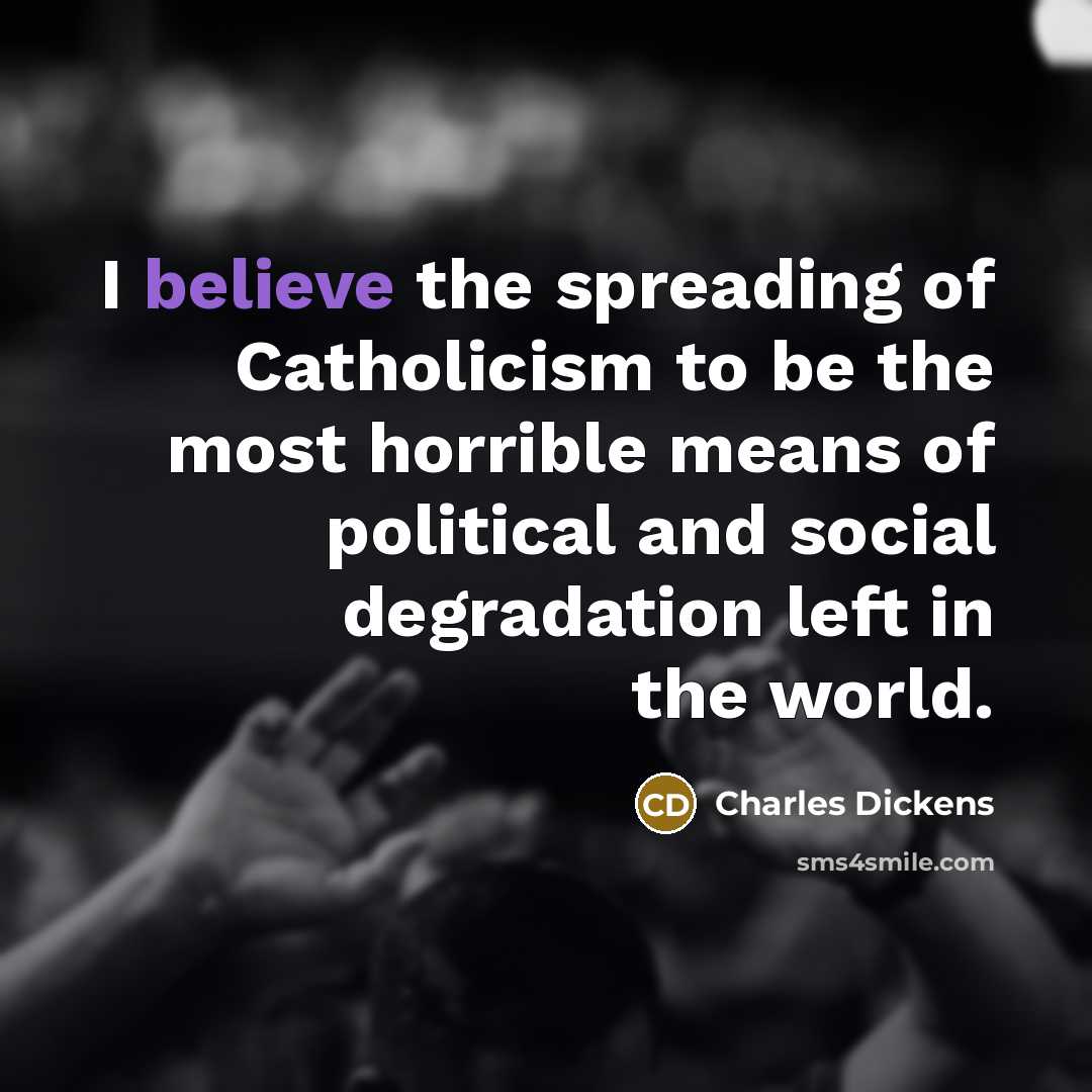 “I believe the spreading of Catholicism to be the most…” quote by Charles Dickens