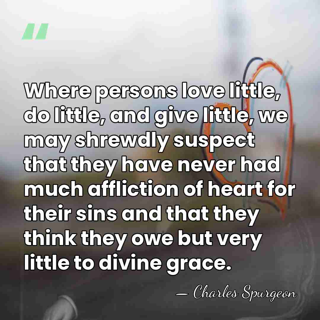 Where persons love little, do little, and give little, we may shrewdly&hellip; - Charles Spurgeon