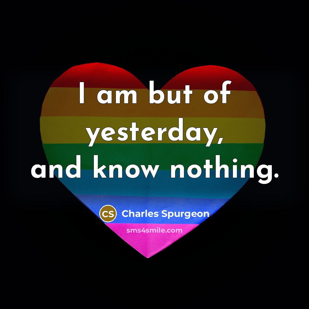 “I am but of yesterday, and know nothing.…” quote by Charles Spurgeon