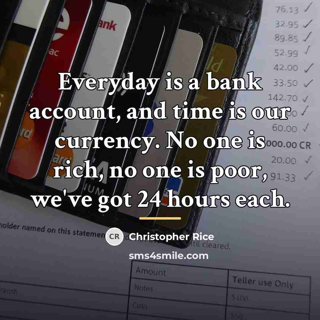 “Everyday is a bank account, and time is our currency.…” quote by Christopher Rice
