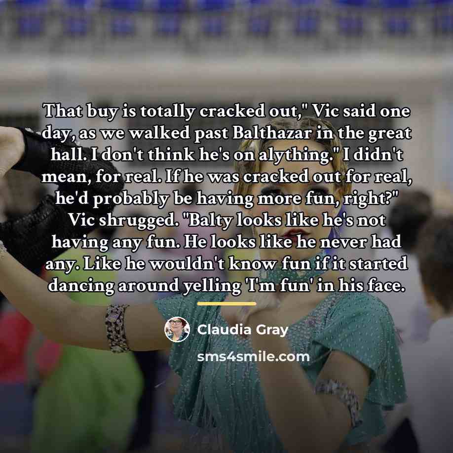 “That buy is totally cracked out," Vic said one day,…” quote by Claudia Gray