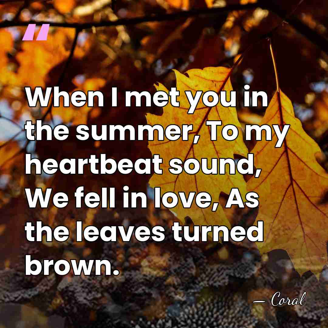 When I met you in the summer, To my heartbeat sound, We&hellip; - Coral