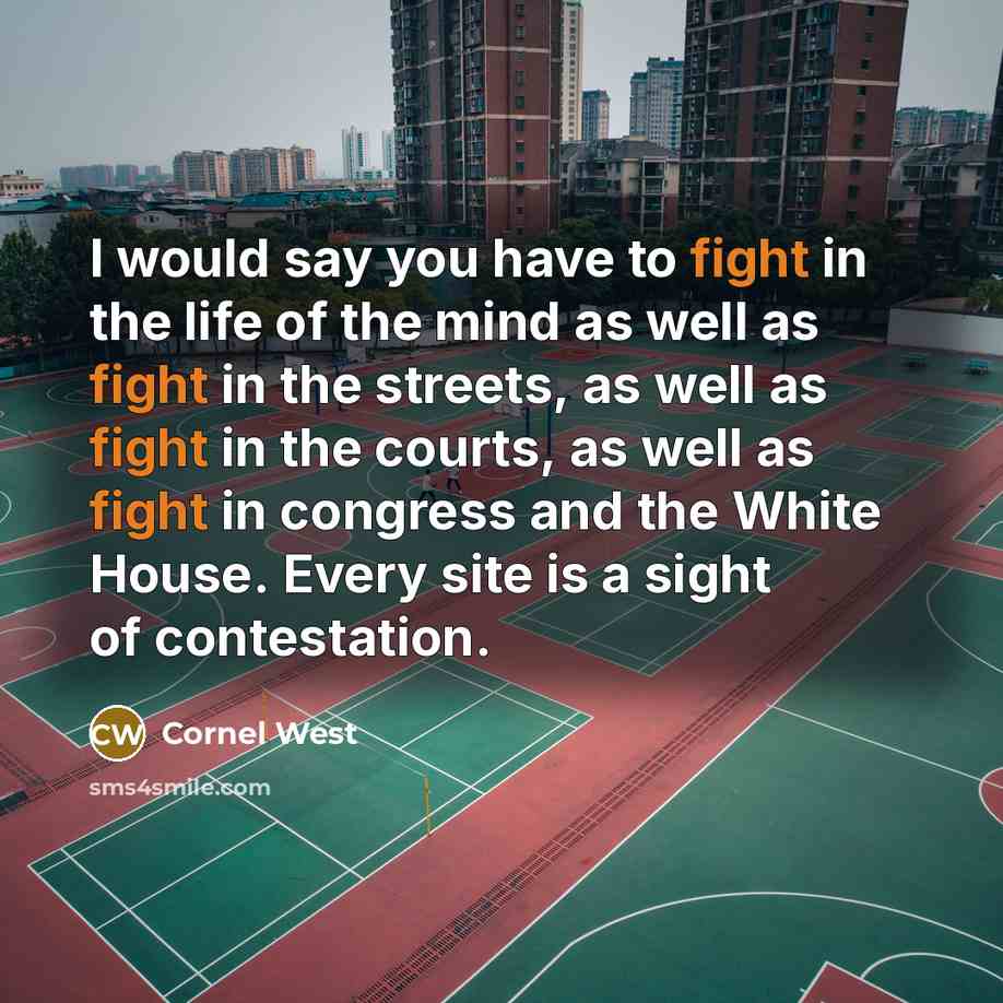 “I would say you have to fight in the life…” quote by Cornel West