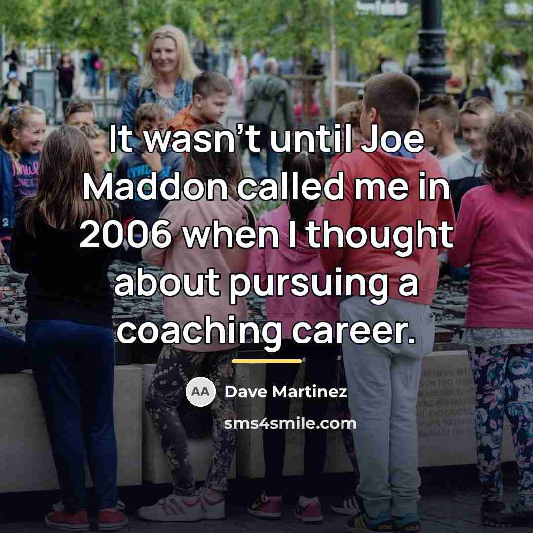 “It wasn't until Joe Maddon called me in 2006 when…” quote by Dave Martinez