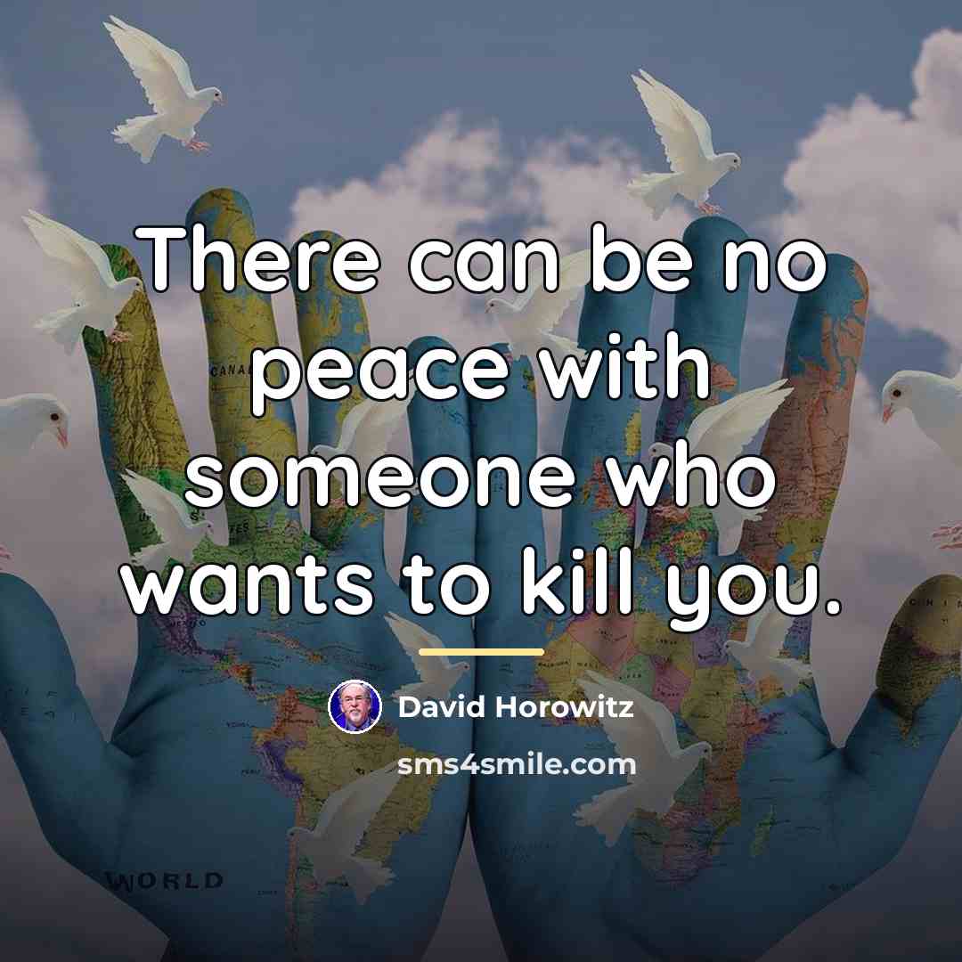 “There can be no peace with someone who wants to…” quote by David Horowitz