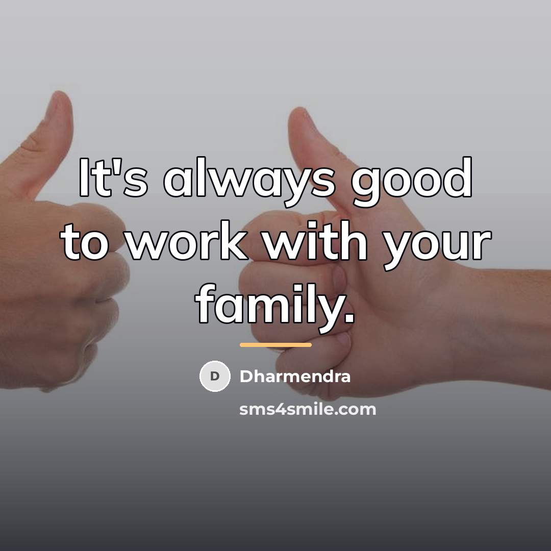 “It's always good to work with your family.…” quote by Dharmendra