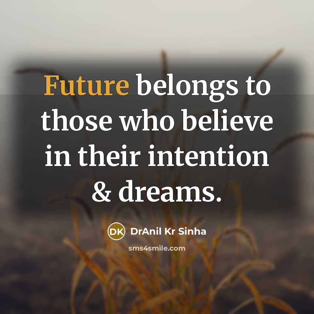 “Future belongs to those who believe in their intention &…” quote by DrAnil Kr Sinha