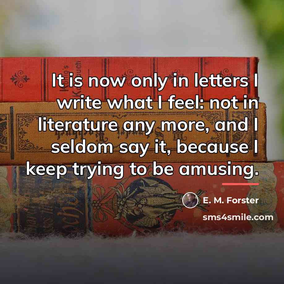 “It is now only in letters I write what I…” quote by E. M. Forster