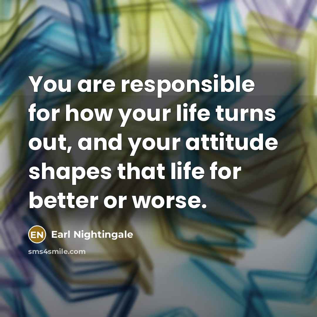 “You are responsible for how your life turns out, and…” quote by Earl Nightingale