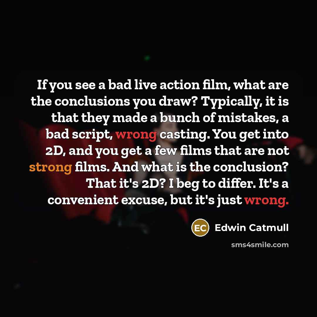 “If you see a bad live action film, what are…” quote by Edwin Catmull