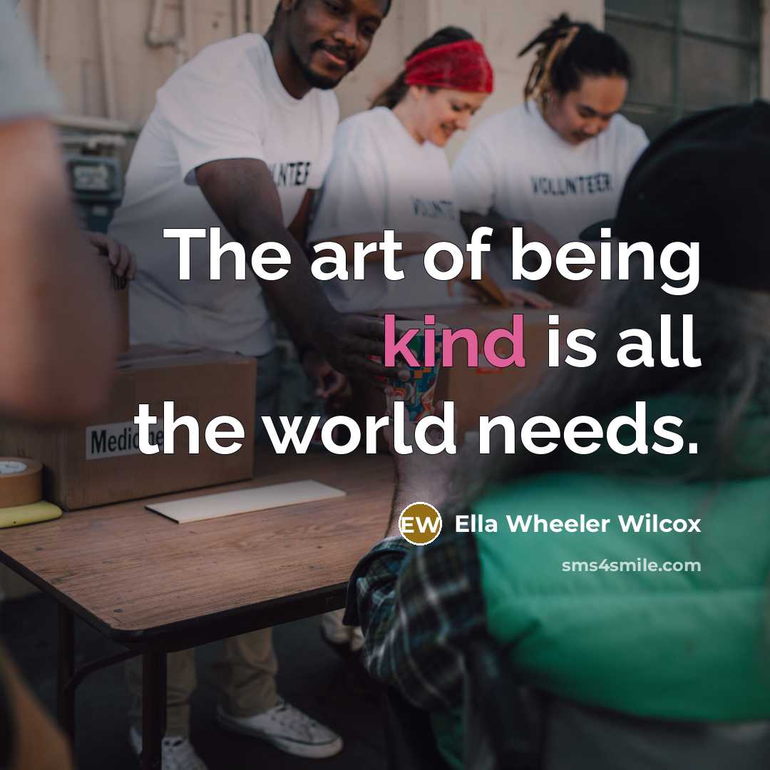 “The art of being kind is all the world needs.…” quote by Ella Wheeler Wilcox