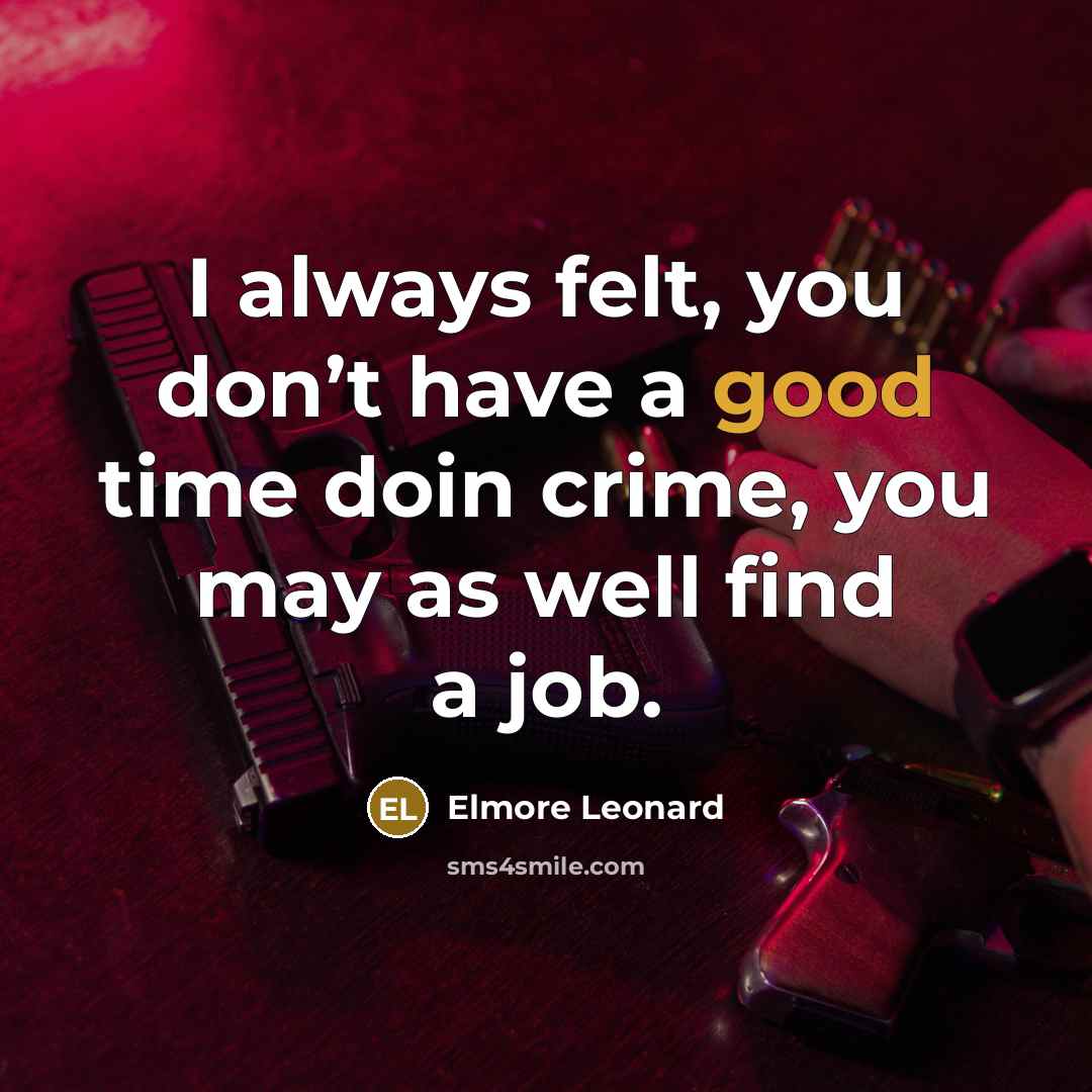 “I always felt, you don’t have a good time doin…” quote by Elmore Leonard