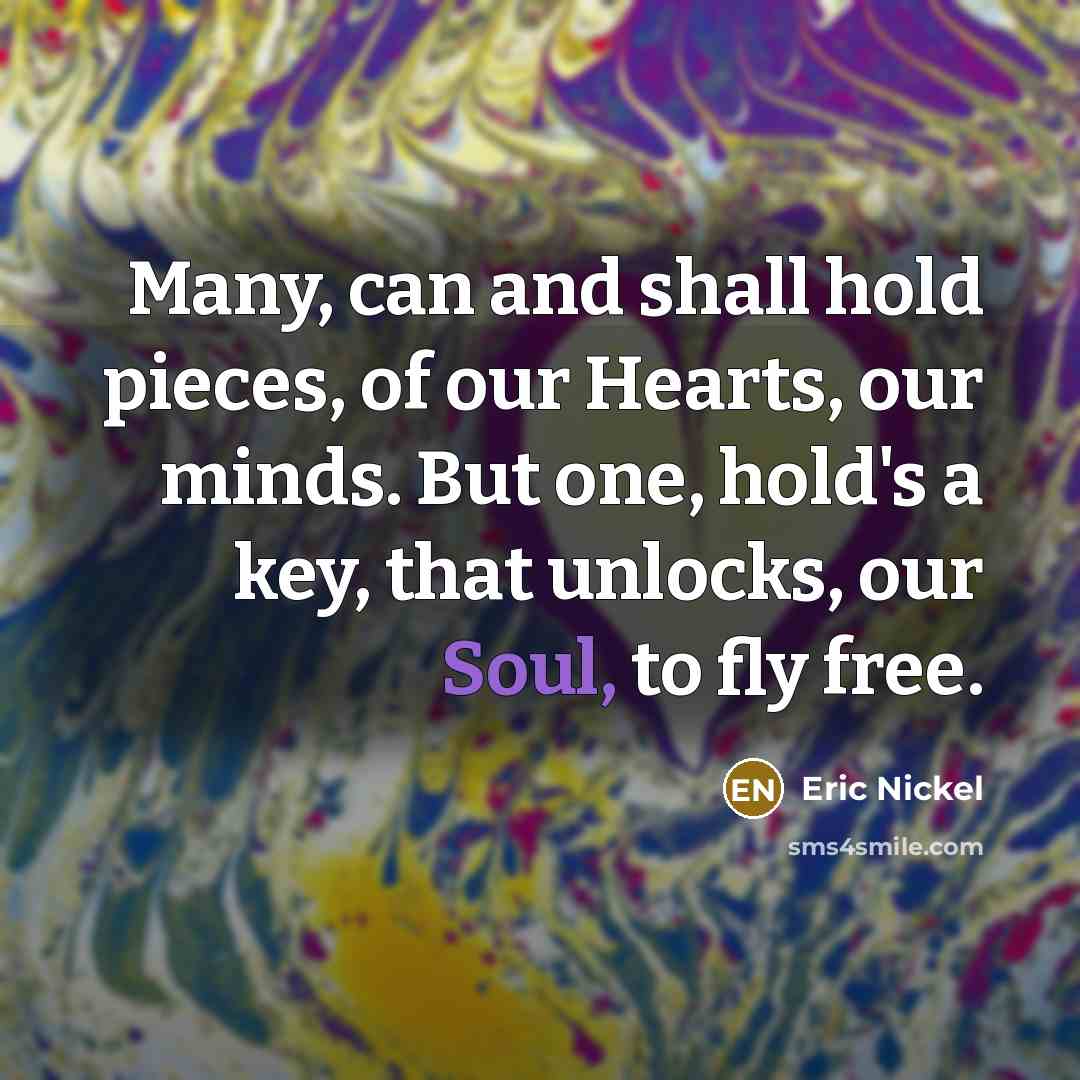“Many, can and shall hold pieces, of our Hearts, our…” quote by Eric Nickel