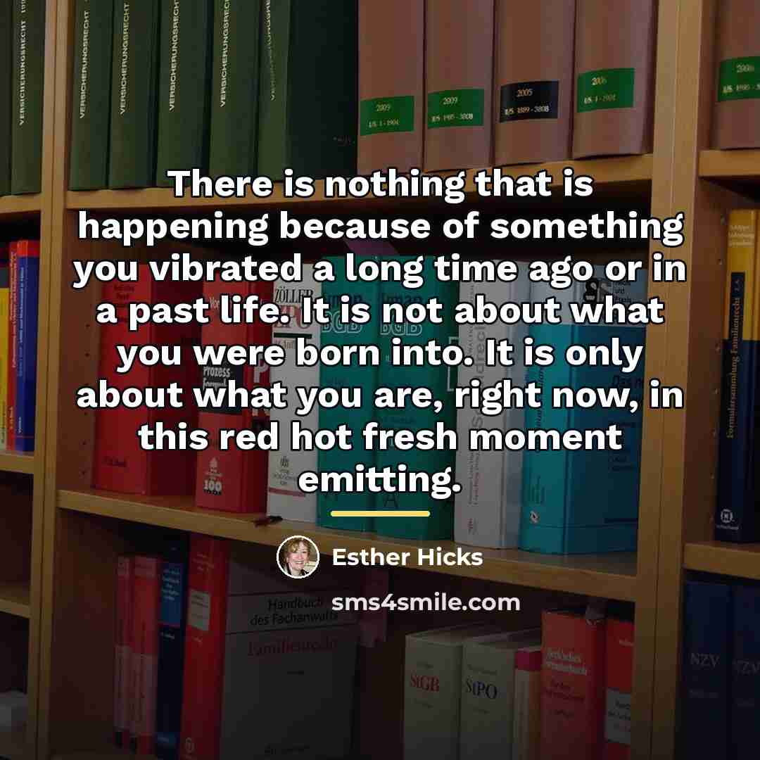 “There is nothing that is happening because of something you…” quote by Esther Hicks