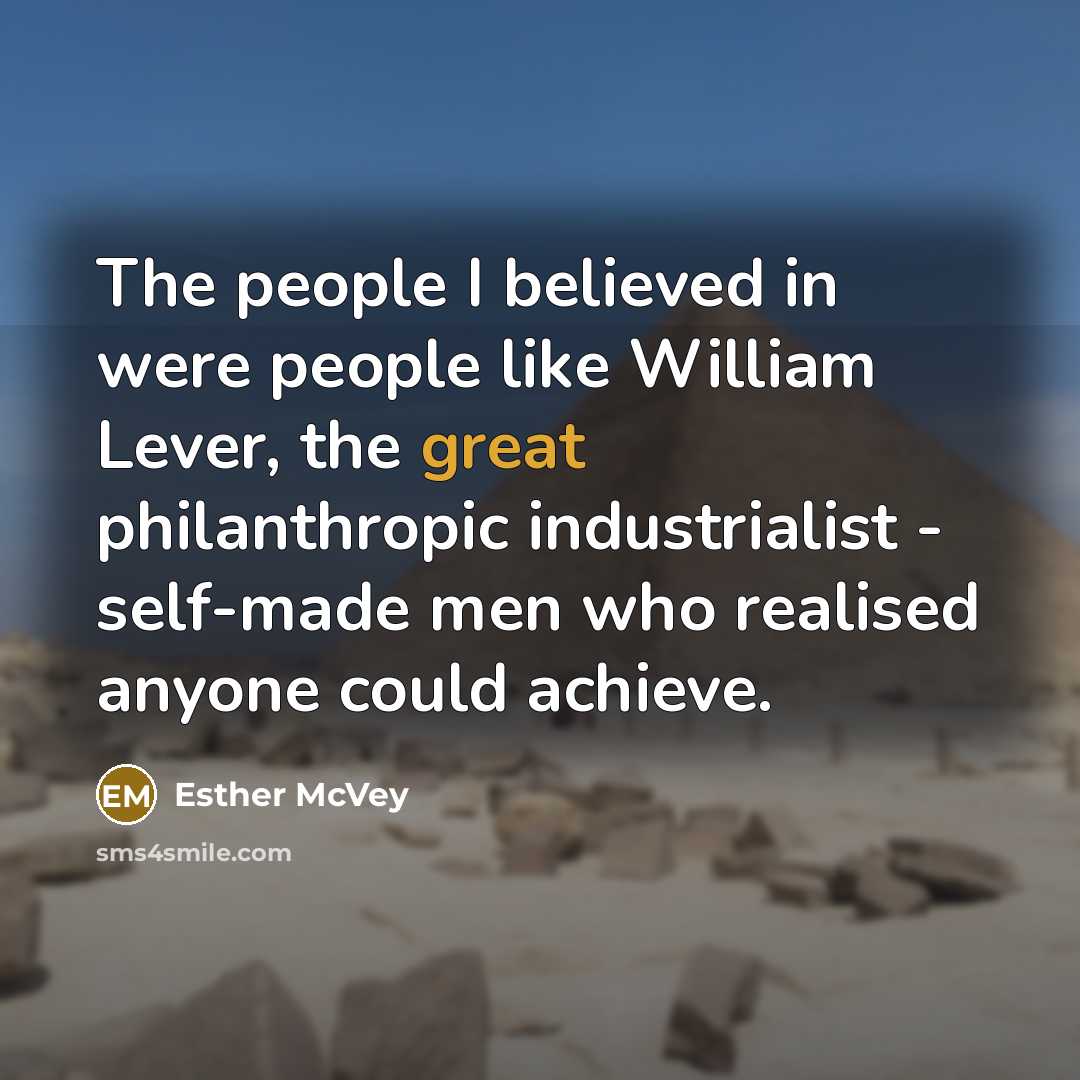 “The people I believed in were people like William Lever,…” quote by Esther McVey