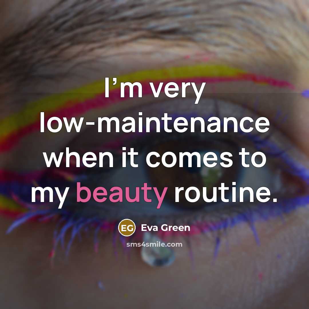 “I'm very low-maintenance when it comes to my beauty routine.…” quote by Eva Green