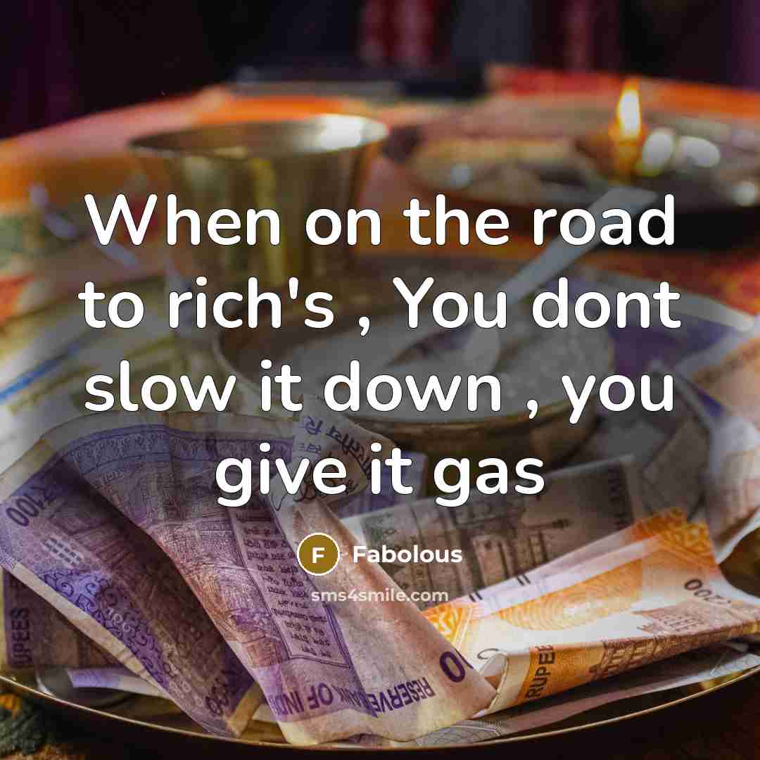 “When on the road to rich's , You dont slow…” quote by Fabolous