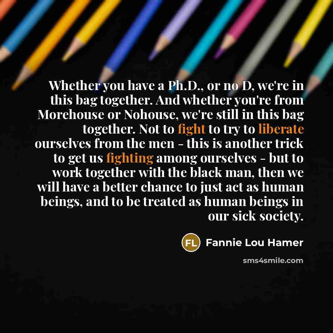 “Whether you have a Ph.D., or no D, we're in…” quote by Fannie Lou Hamer