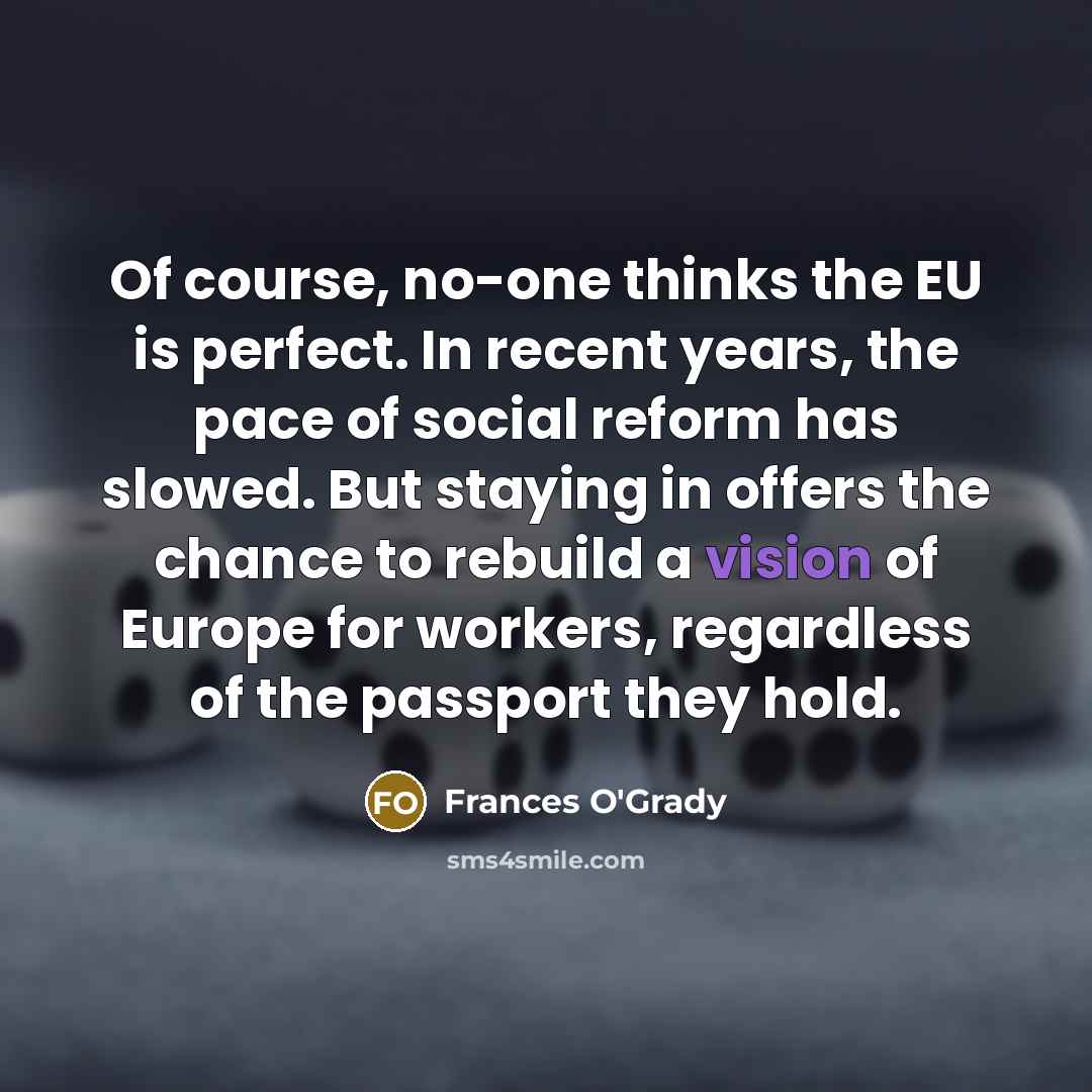“Of course, no-one thinks the EU is perfect. In recent…” quote by Frances O'Grady