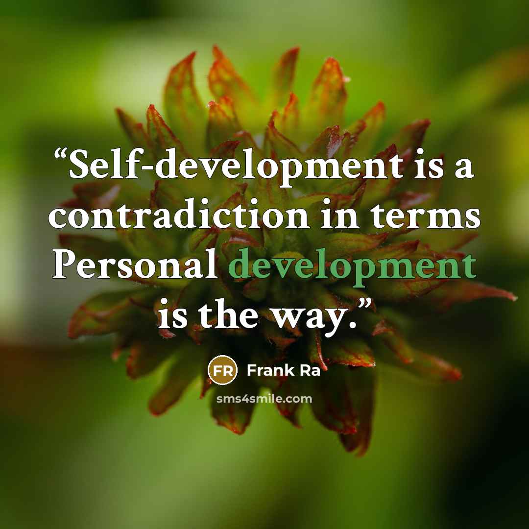 “Self-development is a contradiction in terms Personal development is the way.” quote by Frank Ra
