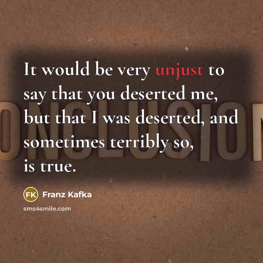 “It would be very unjust to say that you deserted…” quote by Franz Kafka