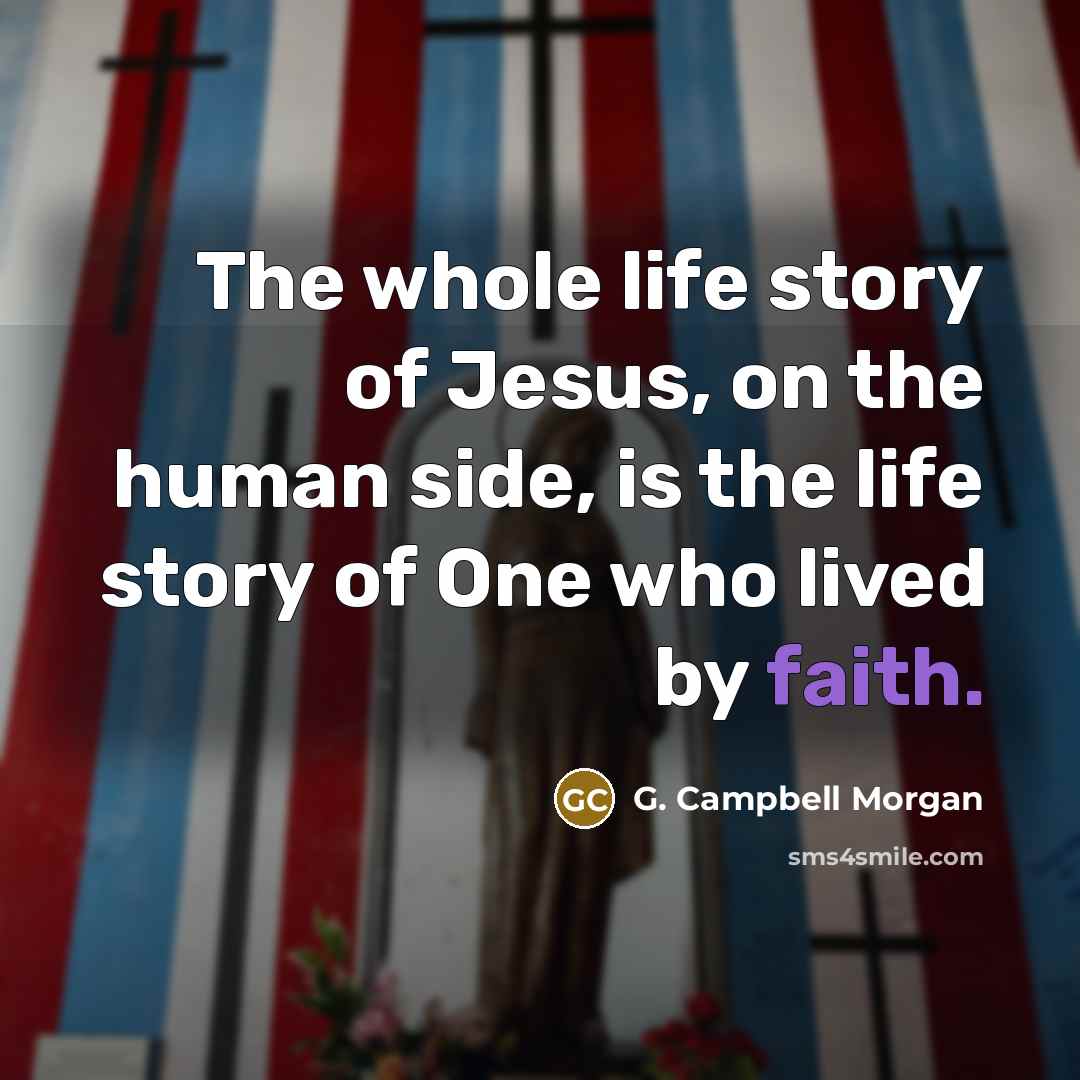 “The whole life story of Jesus, on the human side,…” quote by G. Campbell Morgan