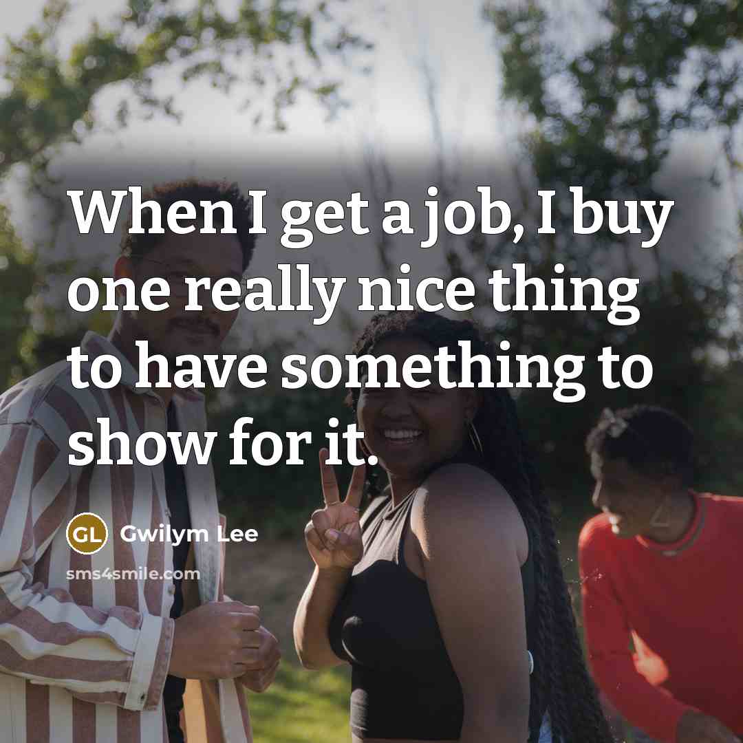 “When I get a job, I buy one really nice…” quote by Gwilym Lee