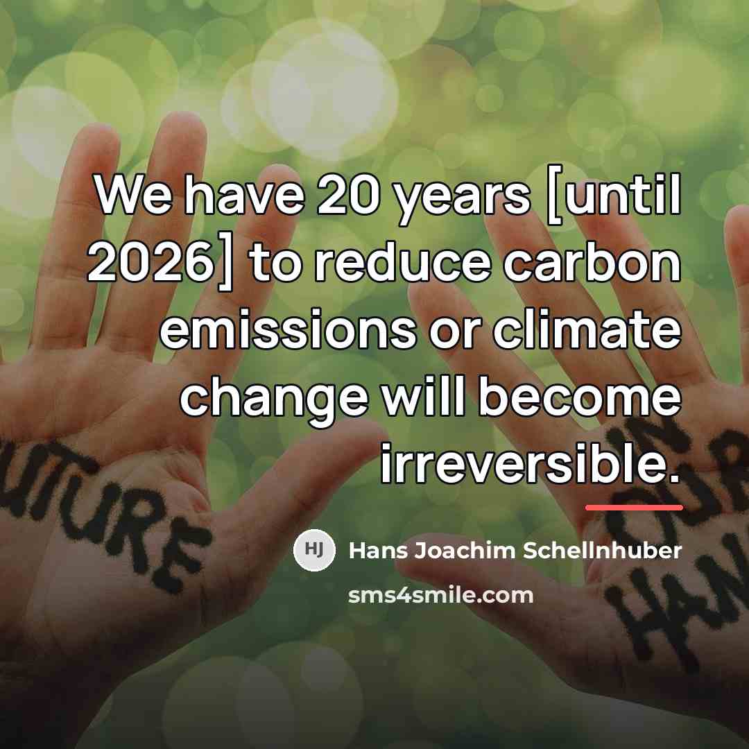 “We have 20 years [until 2026] to reduce carbon emissions…” quote by Hans Joachim Schellnhuber