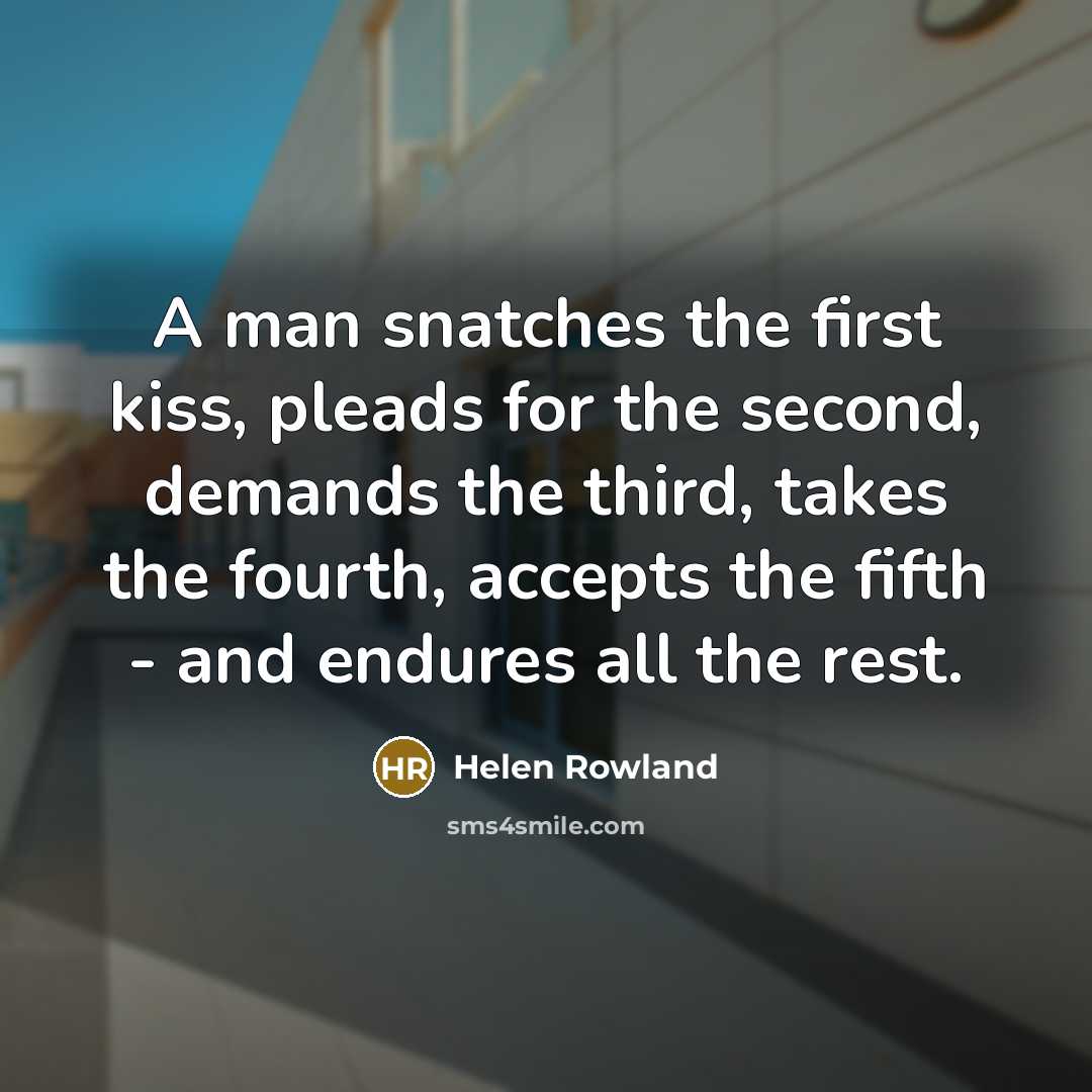 “A man snatches the first kiss, pleads for the second,…” quote by Helen Rowland
