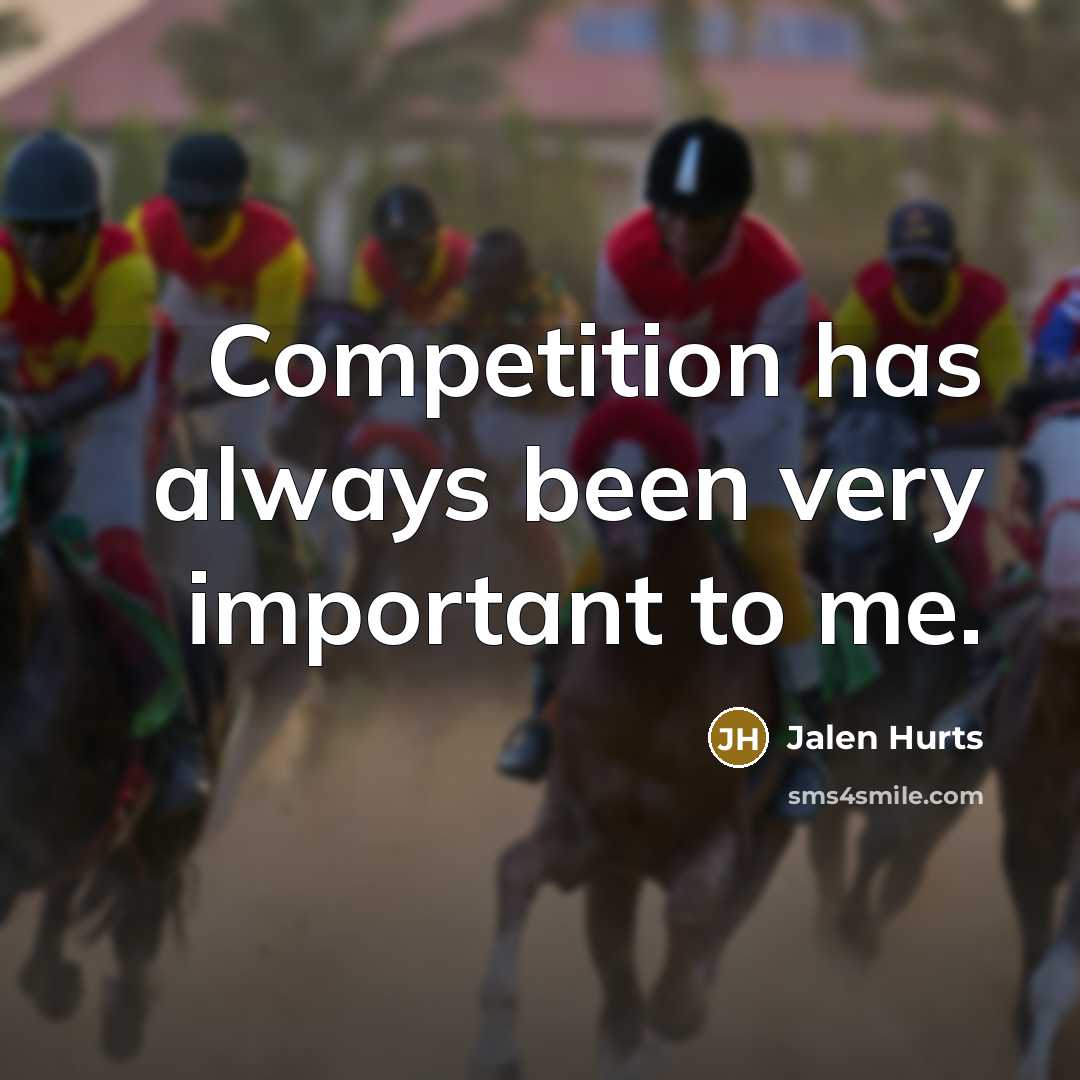 “Competition has always been very important to me.…” quote by Jalen Hurts