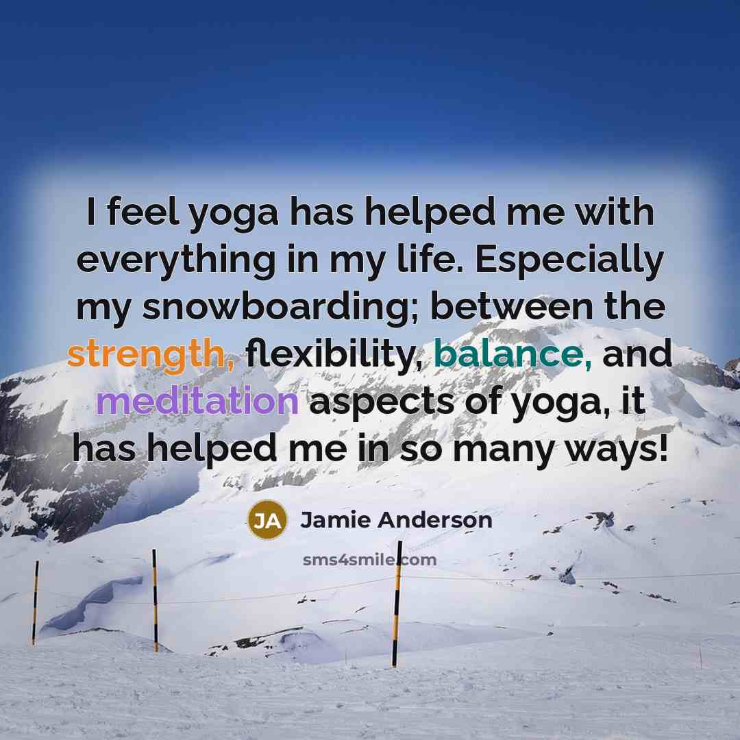 “I feel yoga has helped me with everything in my…” quote by Jamie Anderson