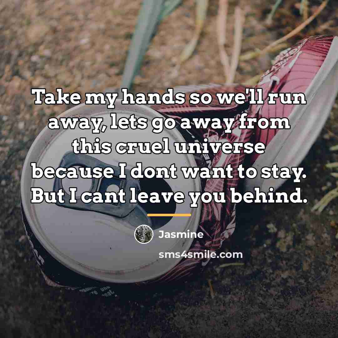 “Take my hands so we'll run away, lets go away…” quote by Jasmine