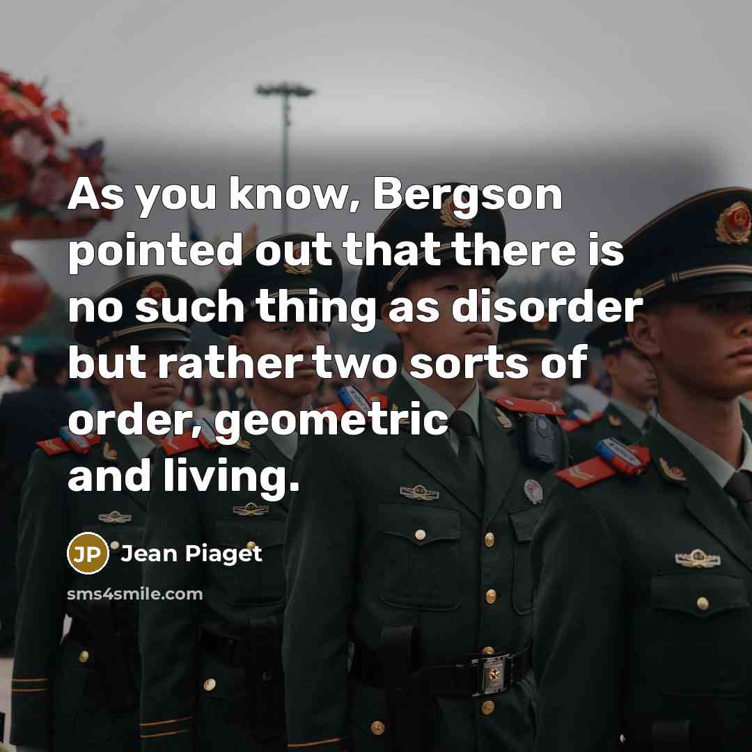 “As you know, Bergson pointed out that there is no…” quote by Jean Piaget