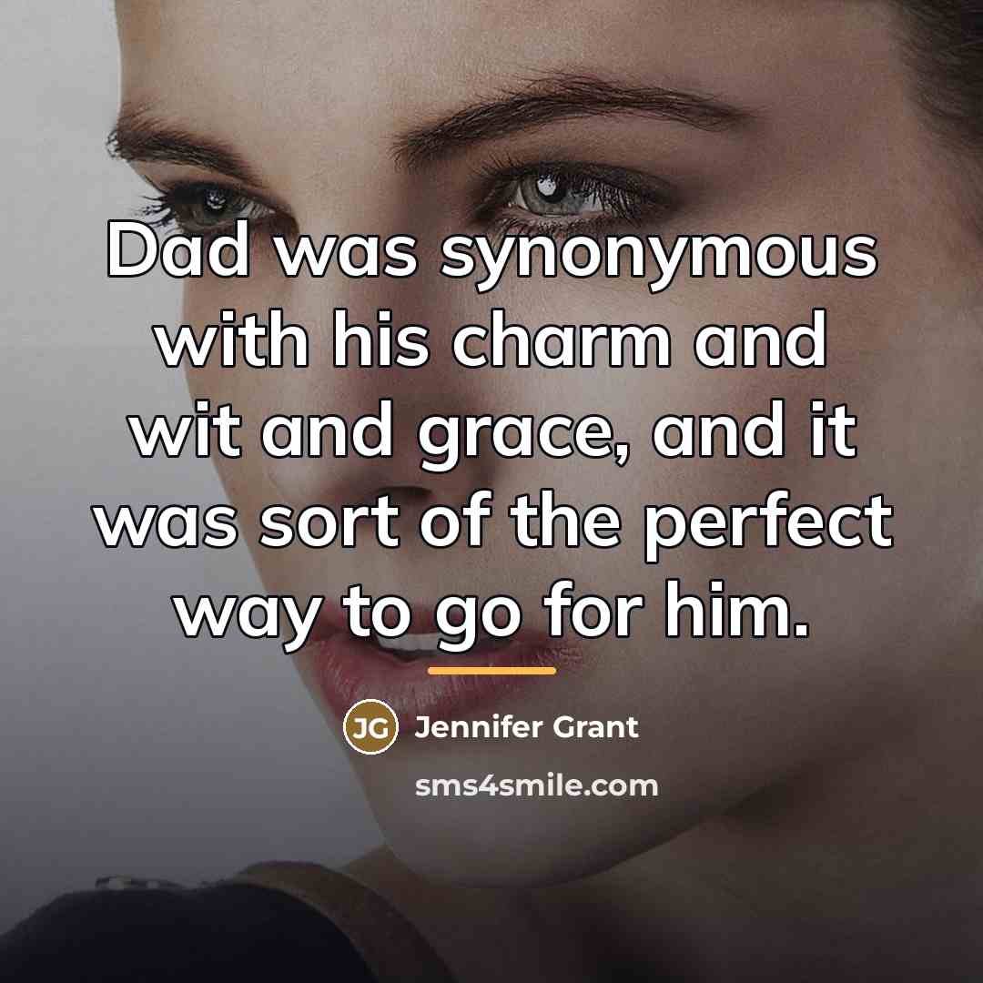 “Dad was synonymous with his charm and wit and grace,…” quote by Jennifer Grant
